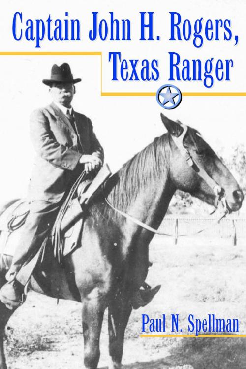 Cover of the book Captain John H. Rogers, Texas Ranger by Paul N. Spellman, University of North Texas Press