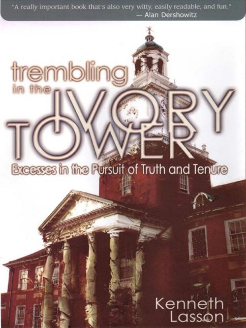 Cover of the book Trembling In The Ivory Tower: Excesses In The Pursuit Of Truth And Tenure by Kenneth Lasson, Bancroft Press