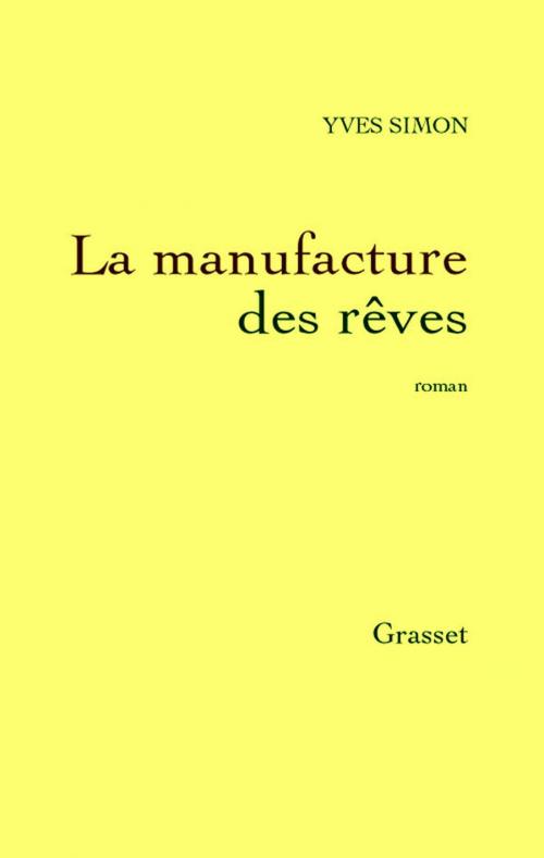 Cover of the book La manufacture des rêves by Yves Simon, Grasset