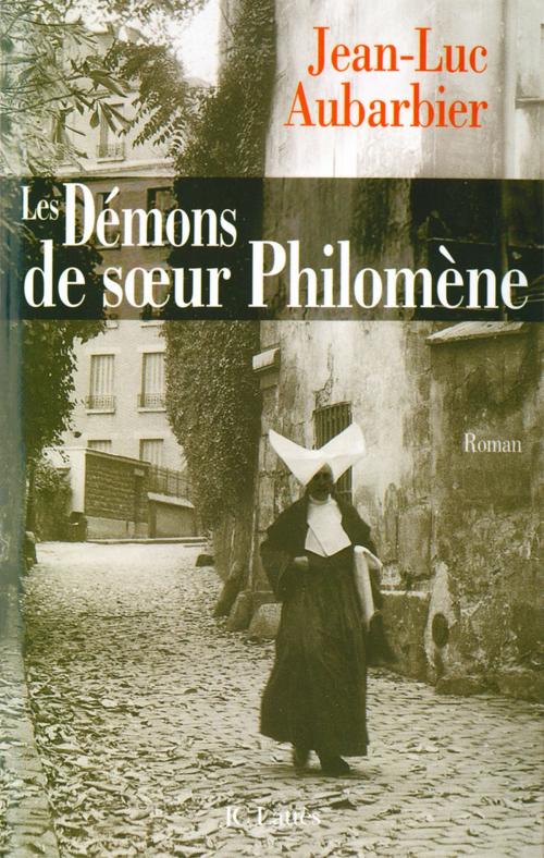 Cover of the book Les démons de soeur Philomène by Jean-Luc Aubarbier, JC Lattès