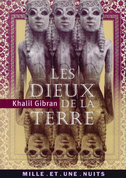 Cover of the book Les Dieux de la terre by Khalil Gibran, Fayard/Mille et une nuits