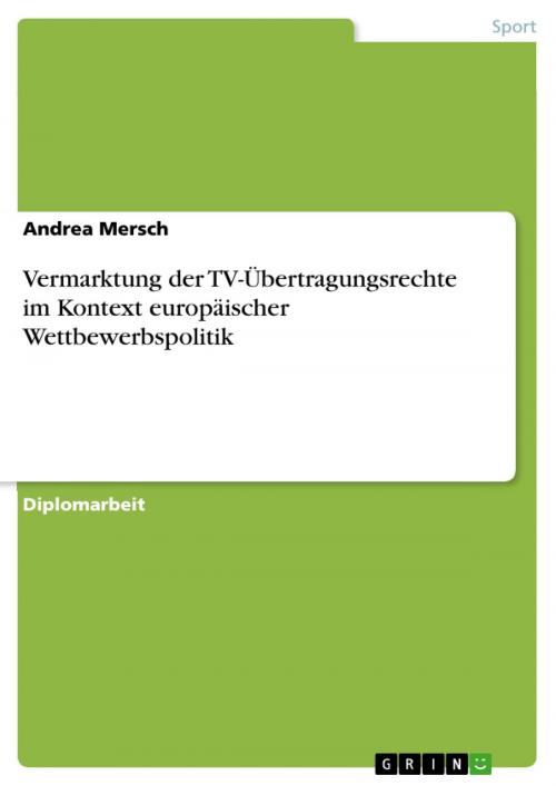 Cover of the book Vermarktung der TV-Übertragungsrechte im Kontext europäischer Wettbewerbspolitik by Andrea Mersch, GRIN Verlag