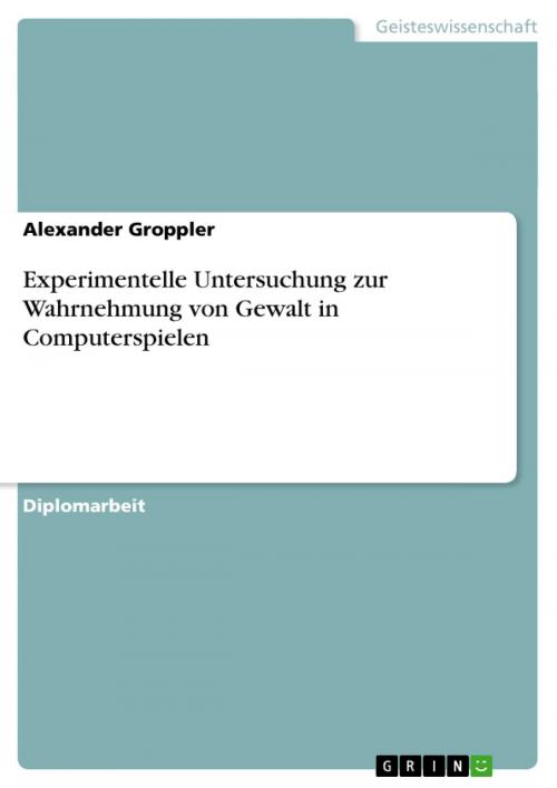 Cover of the book Experimentelle Untersuchung zur Wahrnehmung von Gewalt in Computerspielen by Alexander Groppler, GRIN Verlag