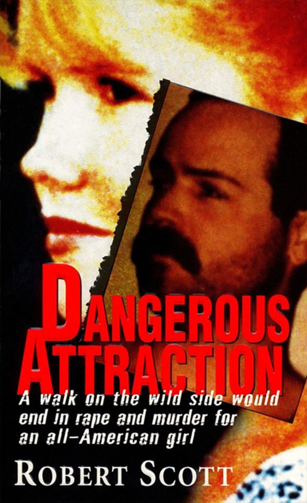 Big bigCover of Dangerous Attraction: The Deadly Secret Life Of An All-american Girl