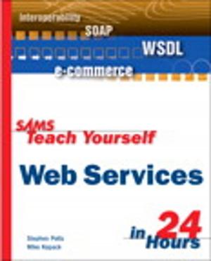 Cover of the book Sams Teach Yourself Web Services in 24 Hours by Chip Davis, Daniel Chirillo, Daniel Gouveia, Fariz Saracevic, Jeffrey B. Bocarsley, Larry Quesada, Lee B. Thomas, Marc van Lint