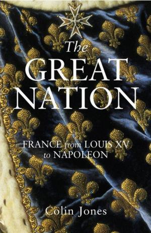 Cover of the book The Great Nation: France from Louis XV to Napoleon by John Buchan