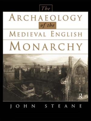 Cover of the book The Archaeology of the Medieval English Monarchy by Hubert Heinelt