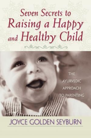 Cover of the book Seven Secrets to Raising a Happy and Healthy Child by Anne Wilson Schaef