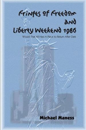 Cover of the book Fringes of Freedom and Liberty Weekend 1986 by Dale A. Dye