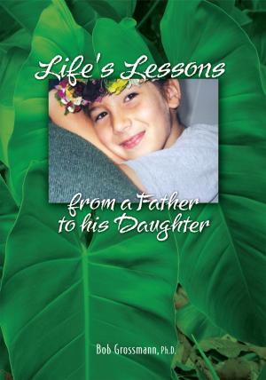Cover of the book Life's Lessons from a Father to His Daughter by Lisa Kenefick