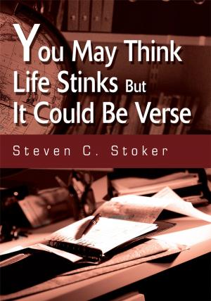 Cover of the book You May Think Life Stinks but It Could Be Verse by Vacir de Souza LMHC CAP CFAE