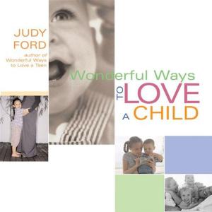 Cover of the book Wonderful Ways to Love a Child by Bruce Goldberg