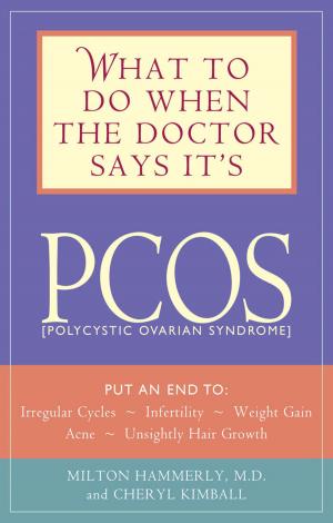 Cover of What to Do When the Doctor Says It's PCOS: Put an End to Irregular Cycles, Infertility, Weight Gain, Acne, and Unsightly Hair Growth