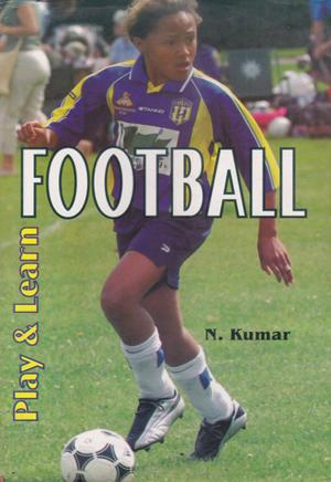 Cover of the book Play & Learn Football by Sunil Kumar