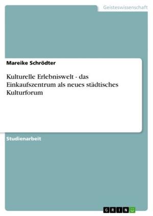Cover of the book Kulturelle Erlebniswelt - das Einkaufszentrum als neues städtisches Kulturforum by Wibke Baack