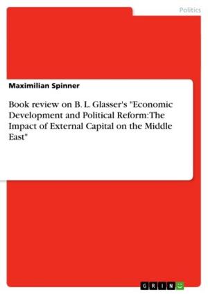 Cover of the book Book review on B. L. Glasser's 'Economic Development and Political Reform: The Impact of External Capital on the Middle East' by Timm Ole Bernshausen