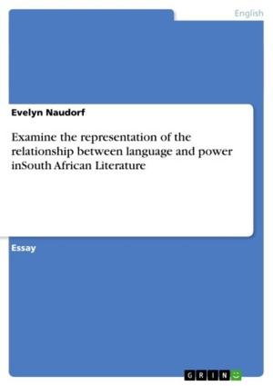 Cover of the book Examine the representation of the relationship between language and power inSouth African Literature by Johannes Weber