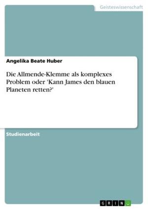 Cover of the book Die Allmende-Klemme als komplexes Problem oder 'Kann James den blauen Planeten retten?' by Tatjana Böttger