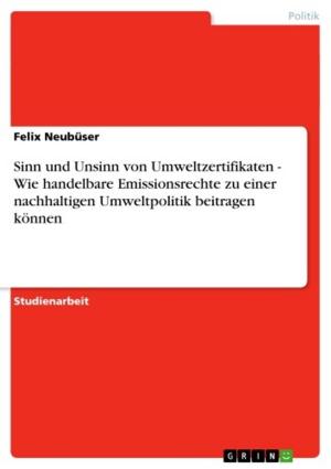 Cover of the book Sinn und Unsinn von Umweltzertifikaten - Wie handelbare Emissionsrechte zu einer nachhaltigen Umweltpolitik beitragen können by Christian Stöckl
