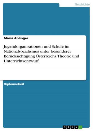 Cover of the book Jugendorganisationen und Schule im Nationalsozialismus unter besonderer Berücksichtigung Österreichs. Theorie und Unterrichtsentwurf by Anonymous