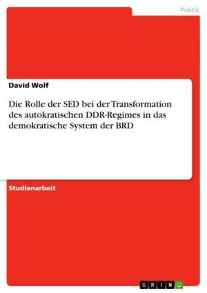 Cover of the book Die Rolle der SED bei der Transformation des autokratischen DDR-Regimes in das demokratische System der BRD by Robert Mihelli, Verena Kettenhofen