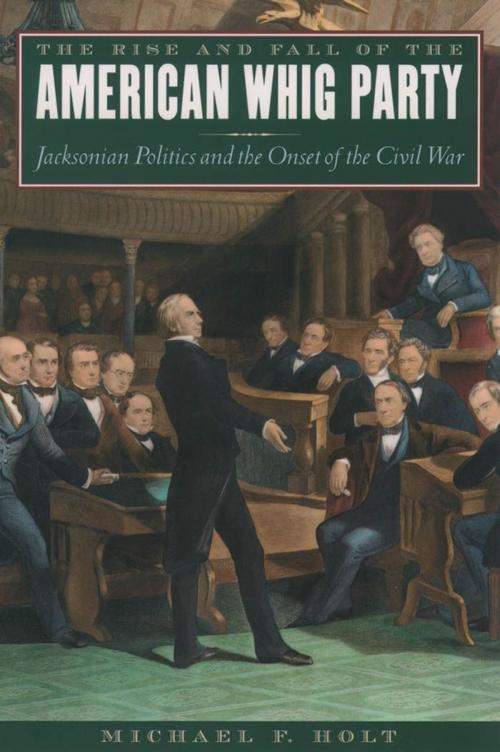 Cover of the book The Rise and Fall of the American Whig Party by Michael F. Holt, Oxford University Press