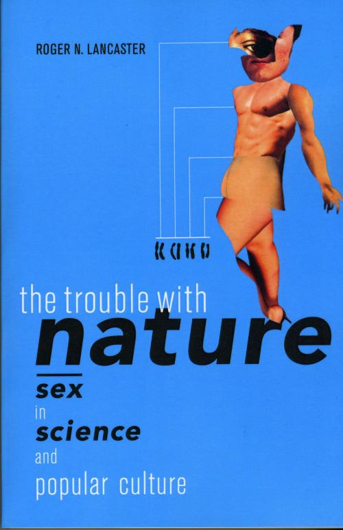 Cover of the book The Trouble with Nature by Roger N. Lancaster, University of California Press