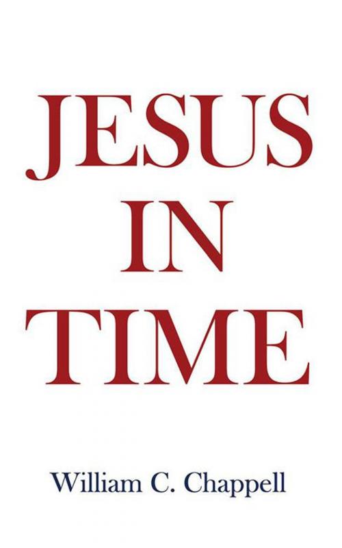 Cover of the book Jesus in Time by William C. Chappell, AuthorHouse