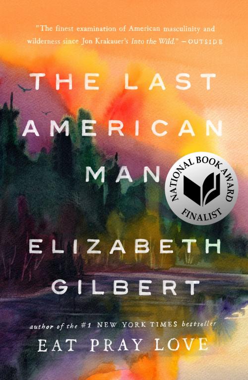 Cover of the book The Last American Man by Elizabeth Gilbert, Penguin Publishing Group