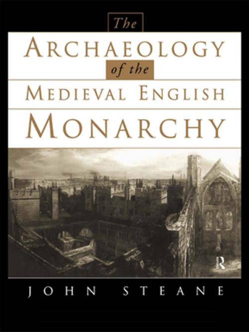 Cover of the book The Archaeology of the Medieval English Monarchy by John Steane, Taylor and Francis