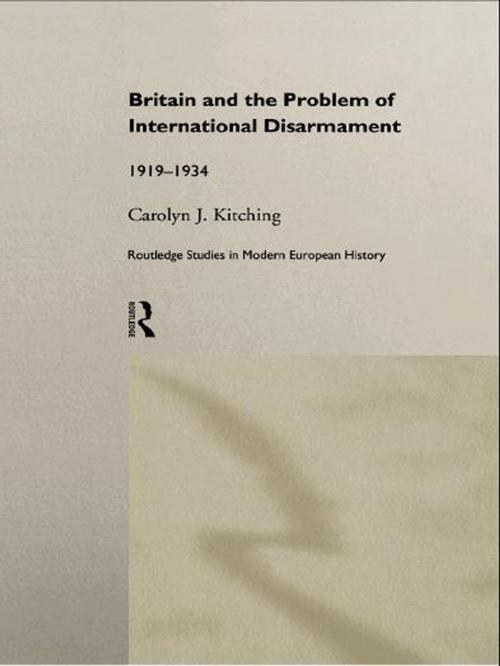 Cover of the book Britain and the Problem of International Disarmament by Carolyn J. Kitching, Taylor and Francis