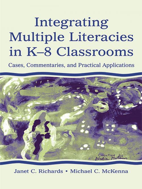 Cover of the book Integrating Multiple Literacies in K-8 Classrooms by Janet C. Richards, Michael C. McKenna, Taylor and Francis