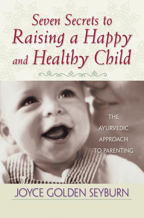 Cover of the book Seven Secrets to Raising a Happy and Healthy Child by Joyce Golden Seyburn, Hay House