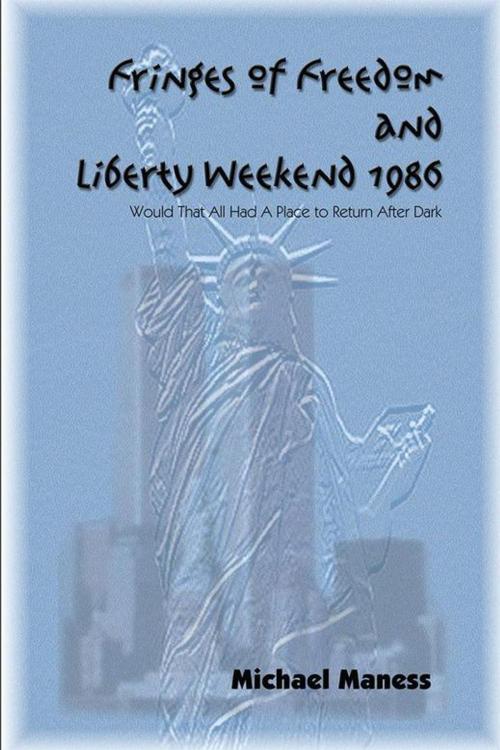 Cover of the book Fringes of Freedom and Liberty Weekend 1986 by Michael Maness, AuthorHouse