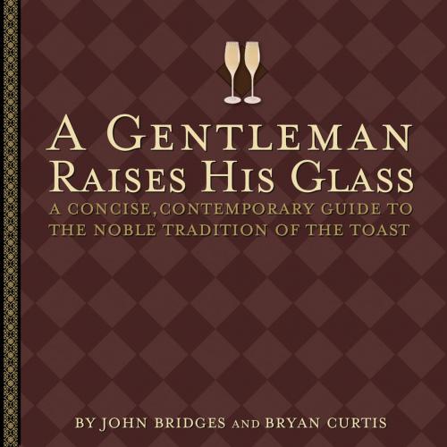 Cover of the book A Gentleman Raises His Glass by John Bridges, Bryan Curtis, Thomas Nelson