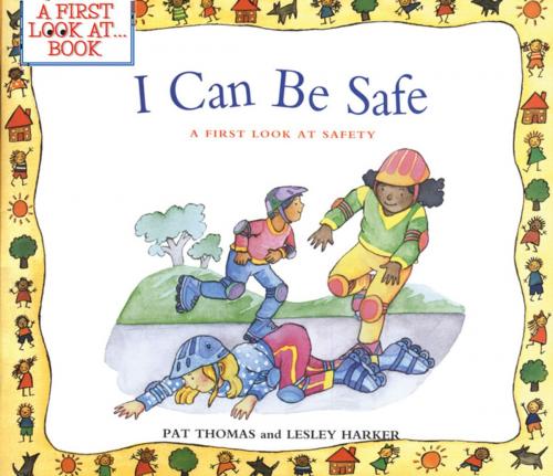 Cover of the book I Can Be Safe by Pat Thomas, Barron's Educational Series