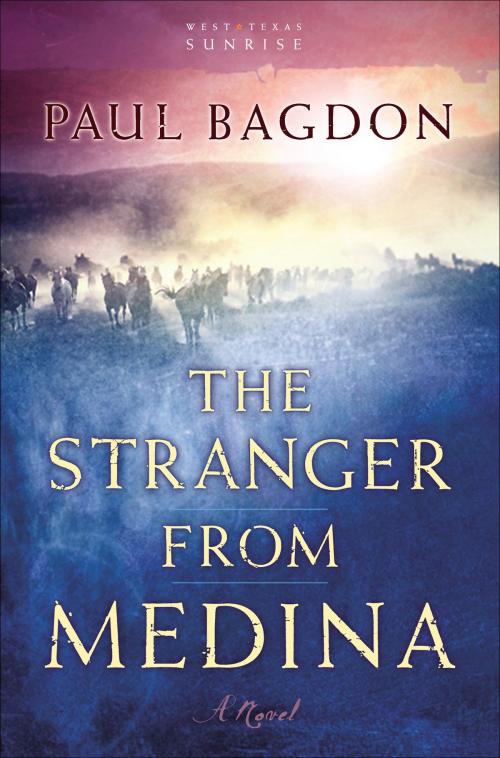 Cover of the book The Stranger from Medina (West Texas Sunrise Book #3) by Paul Bagdon, Baker Publishing Group