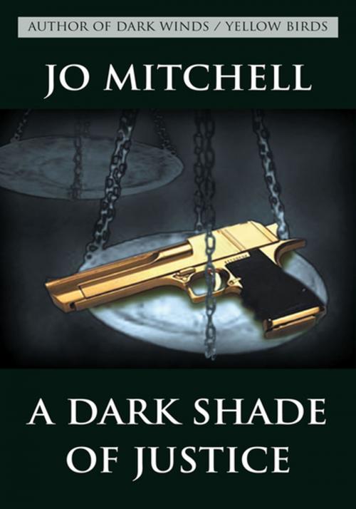 Cover of the book A Dark Shade of Justice by Jo Mitchell, Xlibris US