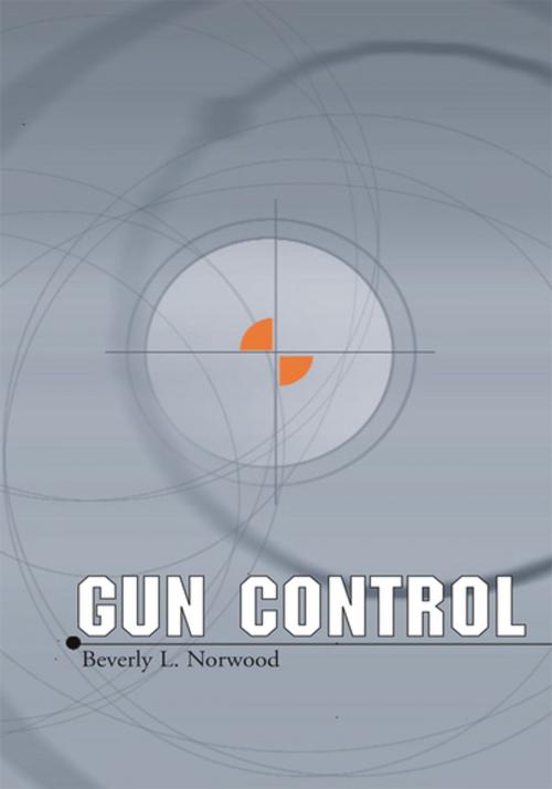 Cover of the book Gun Control by Beverly L. Norwood, Xlibris US