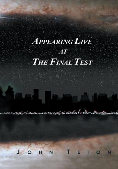 Cover of the book Appearing Live at the Final Test by John Teton, iUniverse
