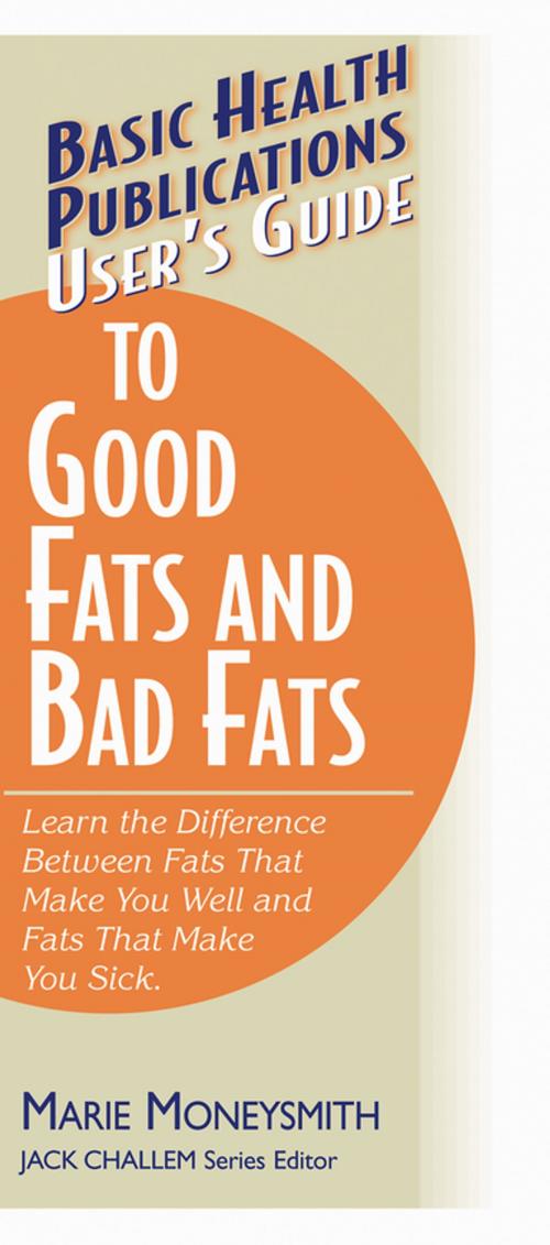 Cover of the book User's Guide to Good Fats and Bad Fats by Marie Moneysmith, Jack Challem, Turner Publishing Company