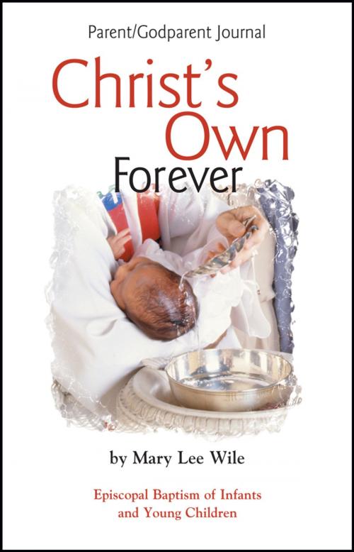 Cover of the book Christ's Own Forever Parent-God Parent Journal by Mary Lee Wile, Church Publishing Inc.