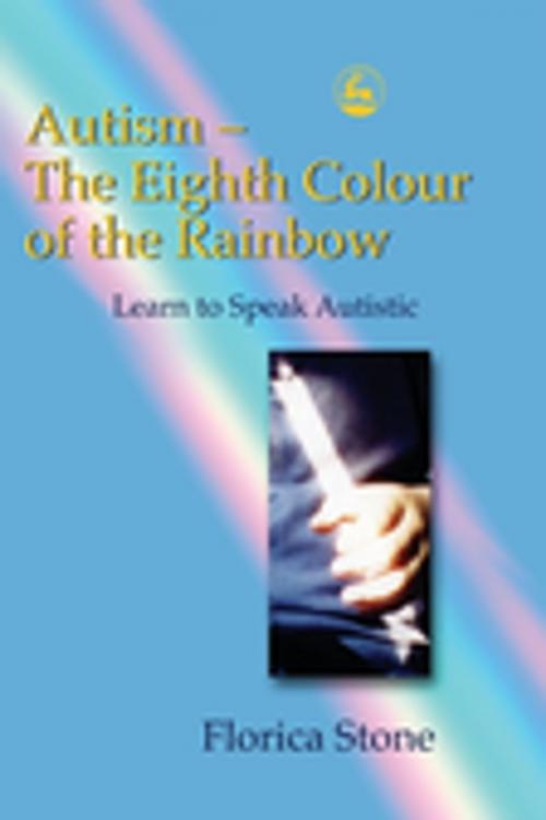 Cover of the book Autism – The Eighth Colour of the Rainbow by Florica Stone, Jessica Kingsley Publishers