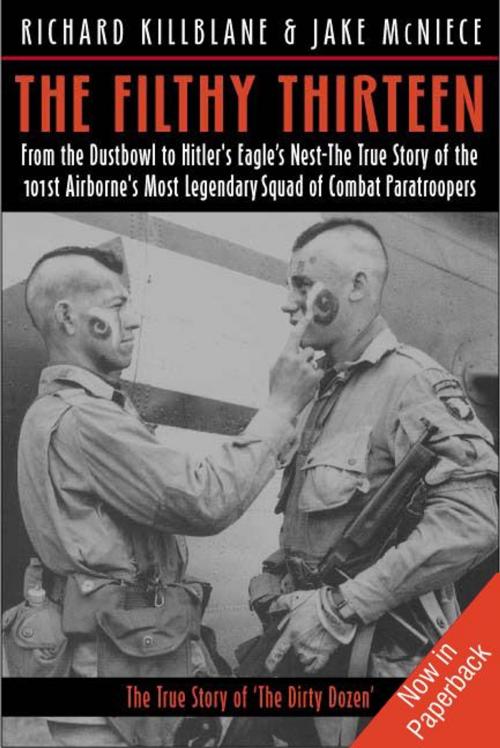 Cover of the book Filthy Thirteen From The Dustbowl To Hitler's Eagle's Nest-The True Story Of The 101st Airborne's Most Legendary Squad Of Combat Paratroopers by Killblane Richard, Casemate