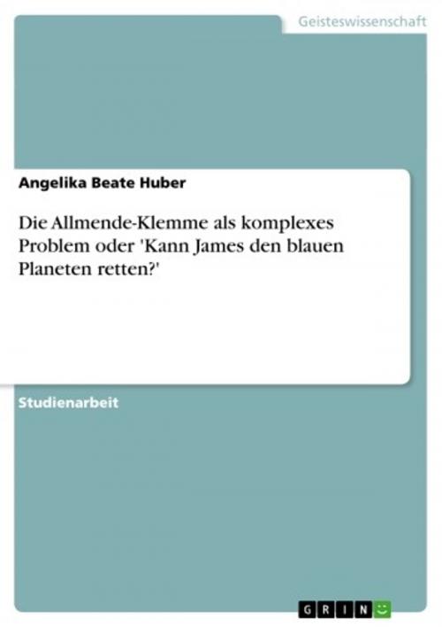 Cover of the book Die Allmende-Klemme als komplexes Problem oder 'Kann James den blauen Planeten retten?' by Angelika Beate Huber, GRIN Verlag
