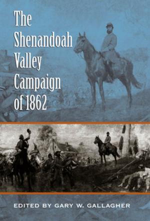 Cover of the book The Shenandoah Valley Campaign of 1862 by Timothy J. Minchin