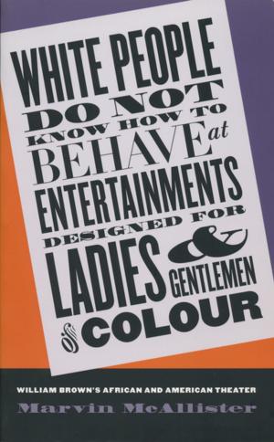 Cover of the book White People Do Not Know How to Behave at Entertainments Designed for Ladies and Gentlemen of Colour by Anne M. Boylan