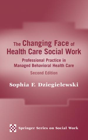 Cover of the book The Changing Face of Health Care Social Work by Adam Darkins, MD, MPH, FRCS, Margaret Cary, MD, MBA, MPH