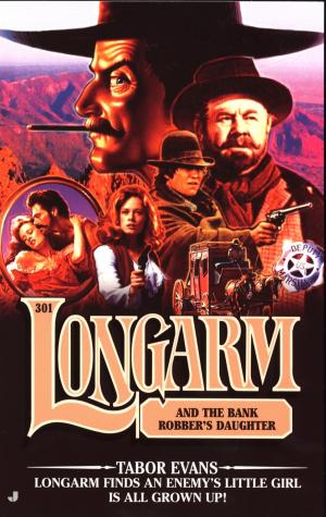 Cover of the book Longarm 301: Longarm and the Bank Robber's Daughter by Barb Hendee, J.C. Hendee