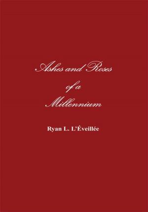 Cover of the book Ashes and Roses of a Millennium by Tony Indelicato Jr.